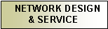 Text Box:    NETWORK DESIGN  & SERVICE#